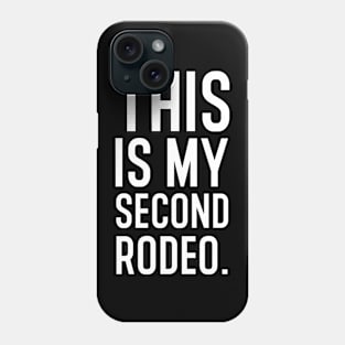 This is my second rodeo. Phone Case