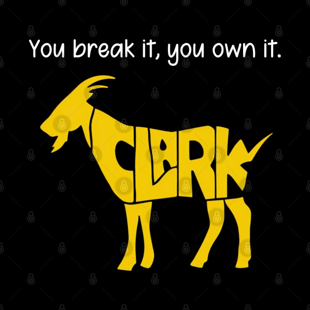 You break it, you own it Clark Goat by thestaroflove