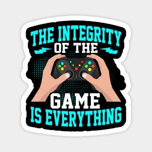 The integrity of the game is everything cool video gamer gift Magnet