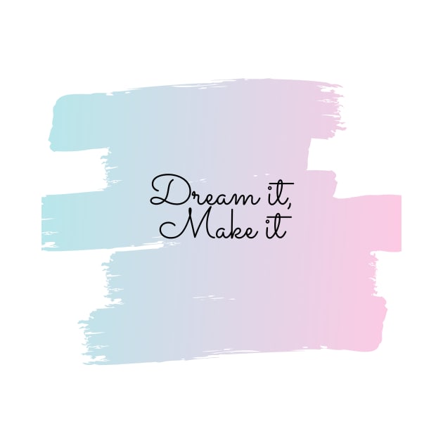 Dream it, Make it (pink-blue) by Laradona