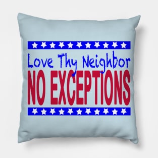 Love Thy Neighbor, No Exceptions Pillow