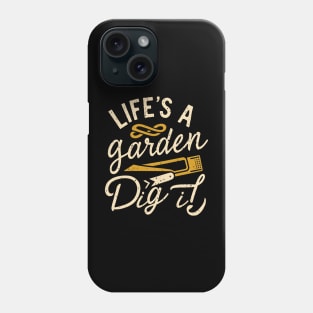 Life's a garden dig it Phone Case