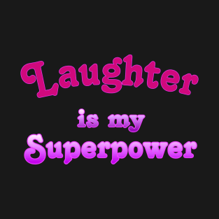 Laughter is my Superpower T-Shirt