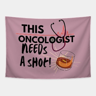 Funny Doctor Gift Ideas- This Oncologist Doctor needs a shot Tapestry