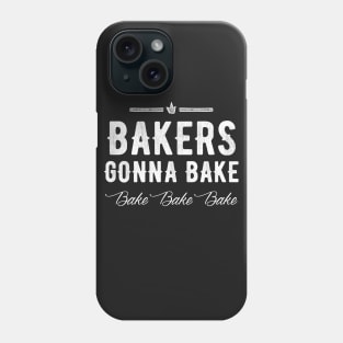 Bakers gonna bake bake bake bake Phone Case