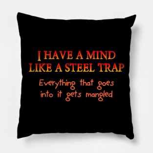 I have a mind like a steel trap Pillow
