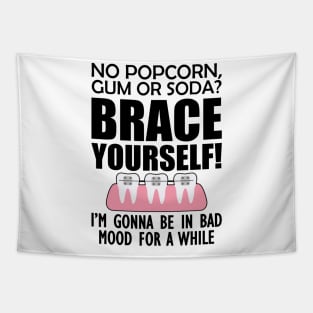 Orthodontist - No pop corn, gum or Soda? Brace Yourself! Tapestry