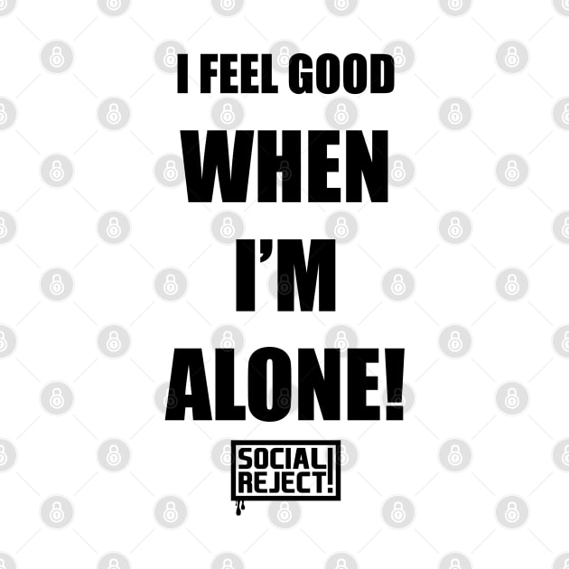 I Feel Good When I'm Alone! (Black) by Social Reject!