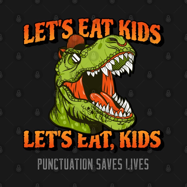 Trex Dinosaur Let's Eat Kids Let's Eat, Kids Punctuation Saves Lives by Bunchatees