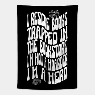 I rescue books trapped In The Bookstore I'm NOT A Hoarder I'm a Hero. Book lover. Tapestry