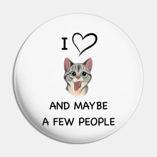 Cute Cat | I love Cats and maybe a few people design | funny cat Pin