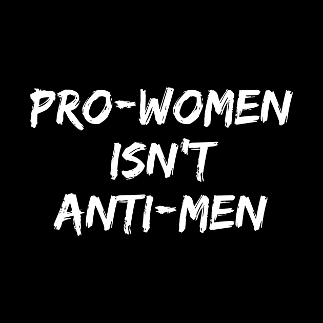 Pro Women Isn't Anti Men Feminism Feminist Women by fromherotozero