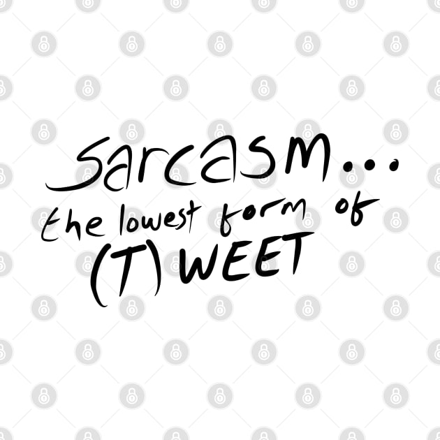 Sarcasm the lowest form of (t)weet by stephenignacio