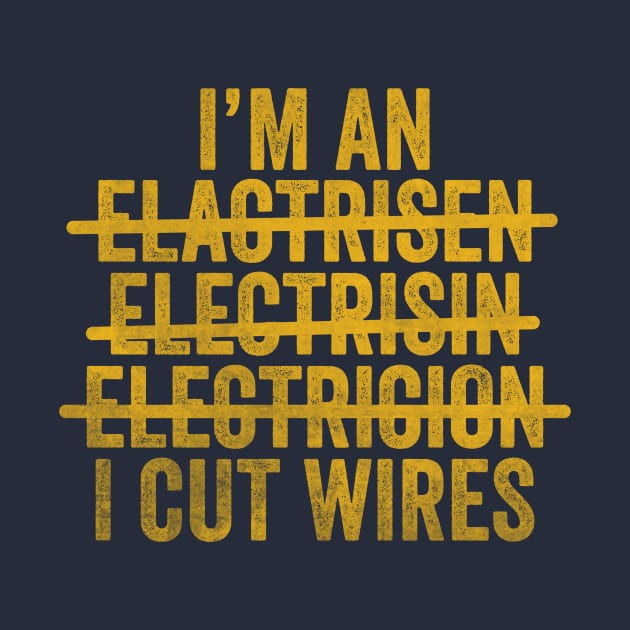 I'm An Electrician I Cut Wires Unisex TShirt, Funny Joke Gift T-Shirt For Electrician by CamavIngora