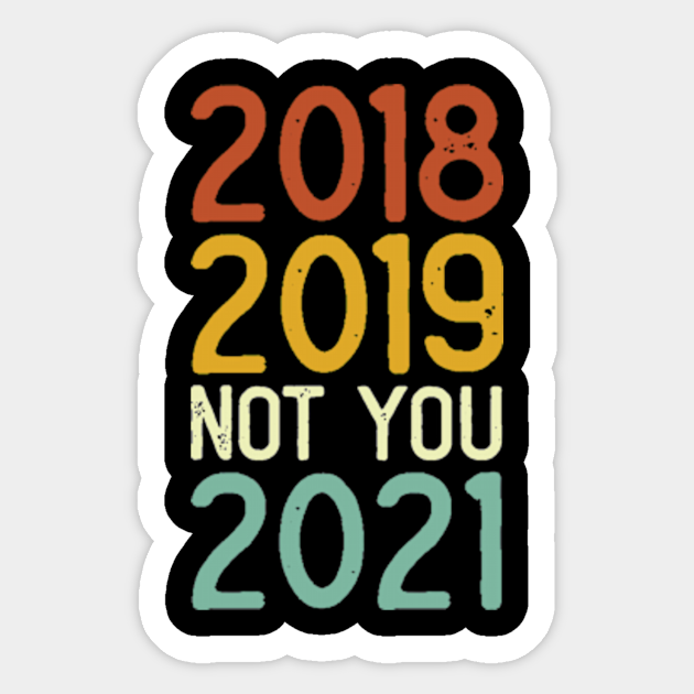 2020 Not You Happy New Year 2021 Meme 2020 Bad Year Jokes Sticker Teepublic As soon as that picture of him sat like a cat, with his. 2020 not you happy new year 2021 meme