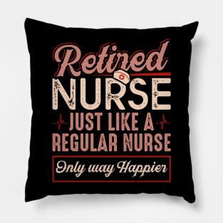 Retired Nurse Just Like Regular Nurse Only Way Happier Pillow