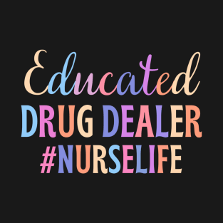 Educated drug dealer - funny nurse joke/pun T-Shirt