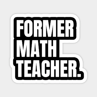 Former math teacher, retired math teacher funny Magnet