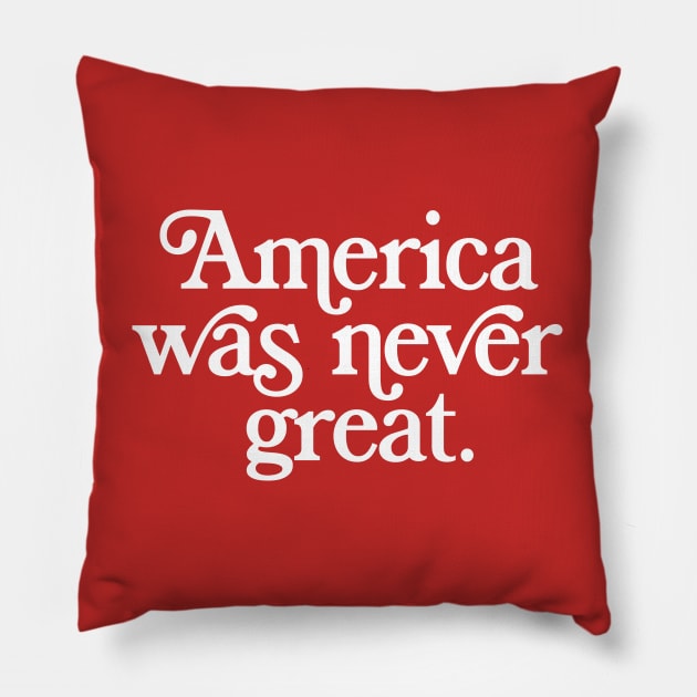 America Was Never Great Pillow by DankFutura