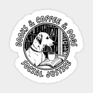Books And Coffee And Dogs And Social Justice Magnet