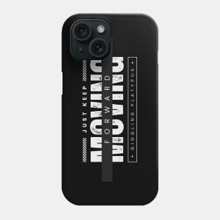 JUST KEEP MOVING FORWARD Phone Case