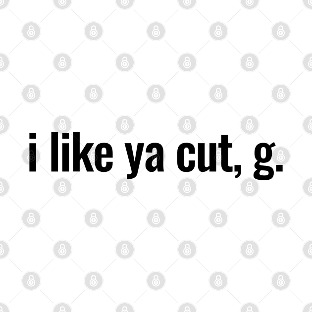 Discover I Like Ya Cut G - I Like Ya Cut G - T-Shirt