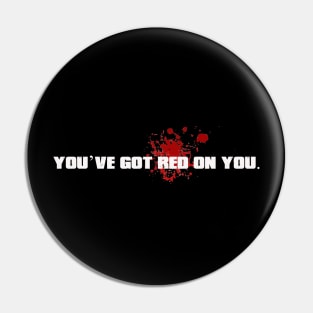 B - You've got red on you. Pin