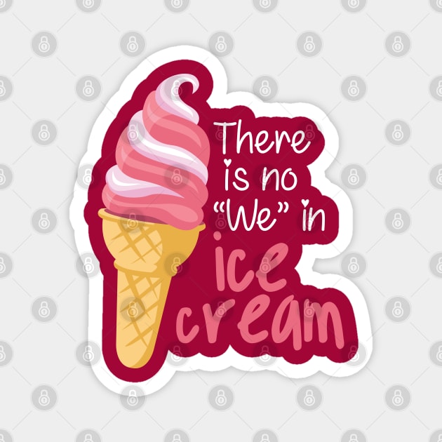 There is No "We" in Ice cream Magnet by andantino