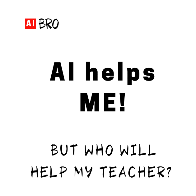 AI helps me by AI BRO