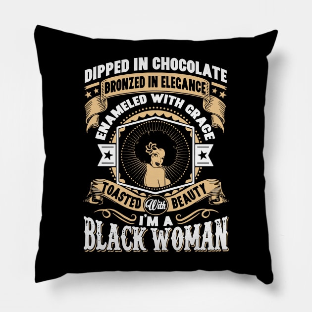 I'm a Black Woman, Dipped in Chocolate, Bronzed in Elegance, Toasted with beauty. Pillow by UrbanLifeApparel