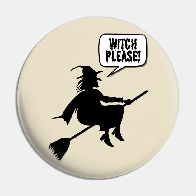 Witch Please- a funny witch Halloween design Pin by C-Dogg