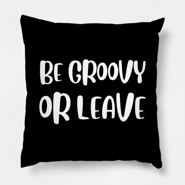 Be Groovy Or Leave Pillow by sandyrm