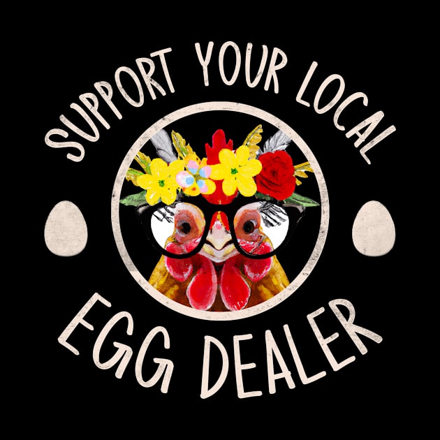 Support Your Local Egg Dealer for Funny Chicken Farmer Farm by GraviTeeGraphics