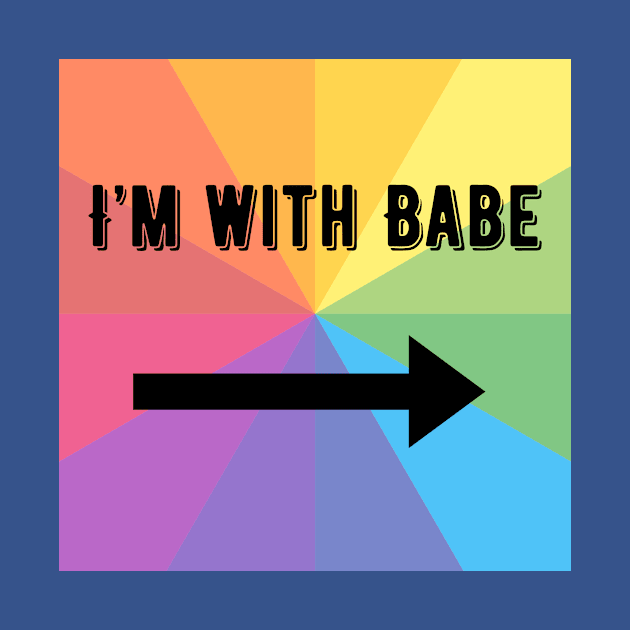 I'm with babe! by Afabulous