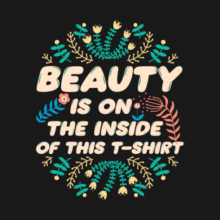 beauty is on the inside of this shirt T-Shirt