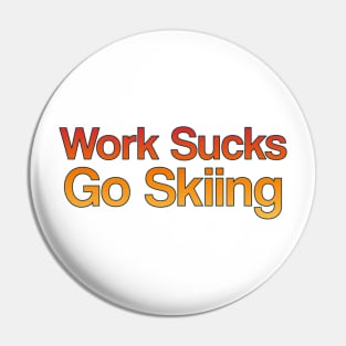 Work Sucks, Go Skiing Pin