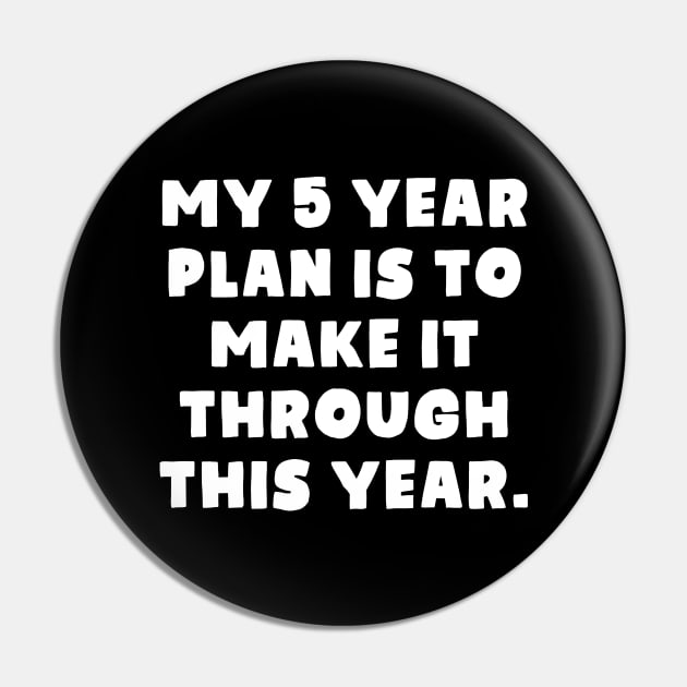 My 5 Year Plan Pin by TextTees