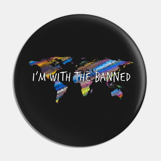 I’m With The Banned World | Support Immigrants Pin by enamoreddesigns