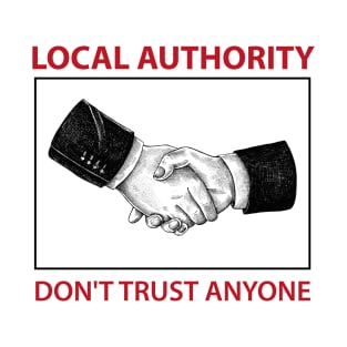 LOCAL AUTHORITY DON'T TRUST ANYONE T-Shirt