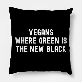 Vegans Where Green is the New Black Pillow