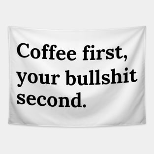 Coffee firts, your bullshit second Tapestry