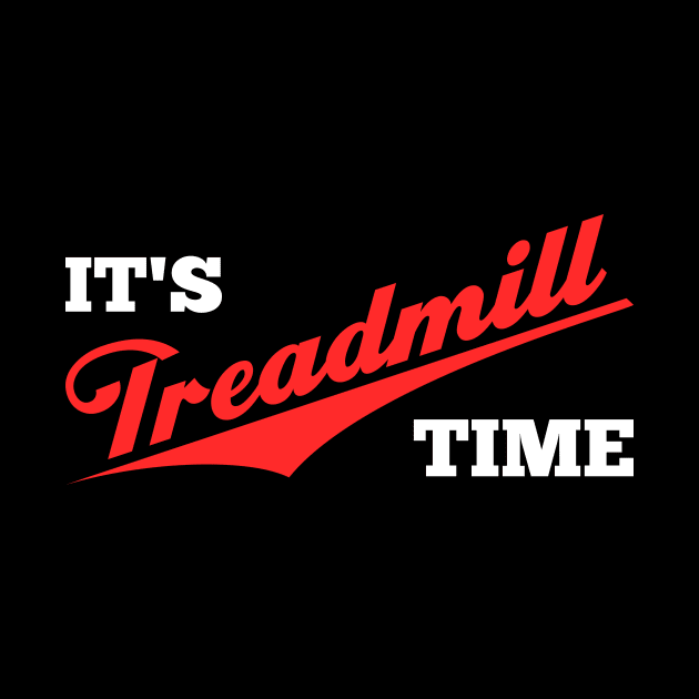 It's Treadmill Time Exercise Motivation by MMROB