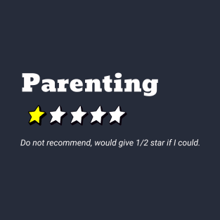 Parenting one star rating; do not recommend; sarcastic; funny; parenting fail; funny mummy; bad dad; kids suck; humorous; parents; T-Shirt