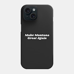 Make Montana Great Again Phone Case