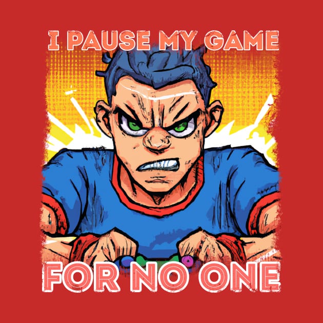 I PAUSE MY GAME FOR NO ONE by ZiP