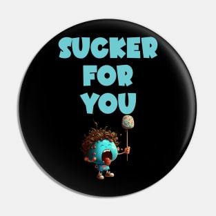 Sucker For You Pin