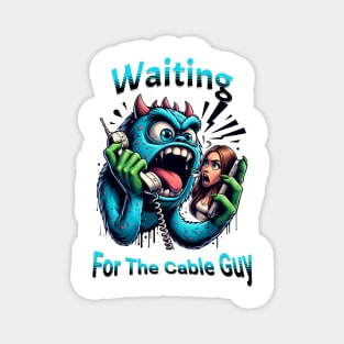 Waiting For The Cable Guy Magnet