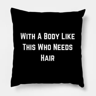 With A Body Like This Who Needs Hair Funny Balding Dad Bod Pillow