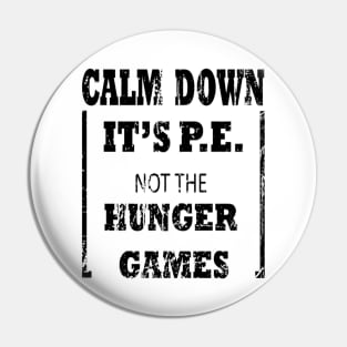 Calm Down It's P.E. Not The Hunger Games Gift Pin