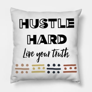 Hustle Hard Live Your Truth Pillow